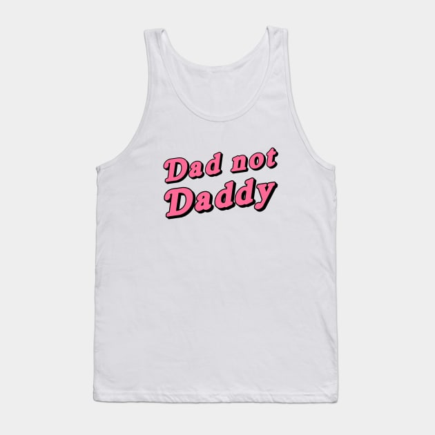 Dad not daddy Tank Top by outsideingreen